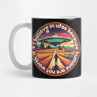 I belive in ufos because humans are not worth it Mug